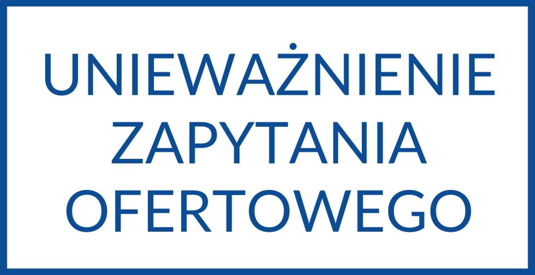 Informacja o unieważnieniu zapytania ofertowego