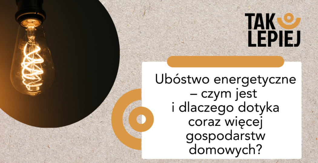 Ubóstwo energetyczne – czym jest i dlaczego dotyka coraz więcej gospodarstw domowych?