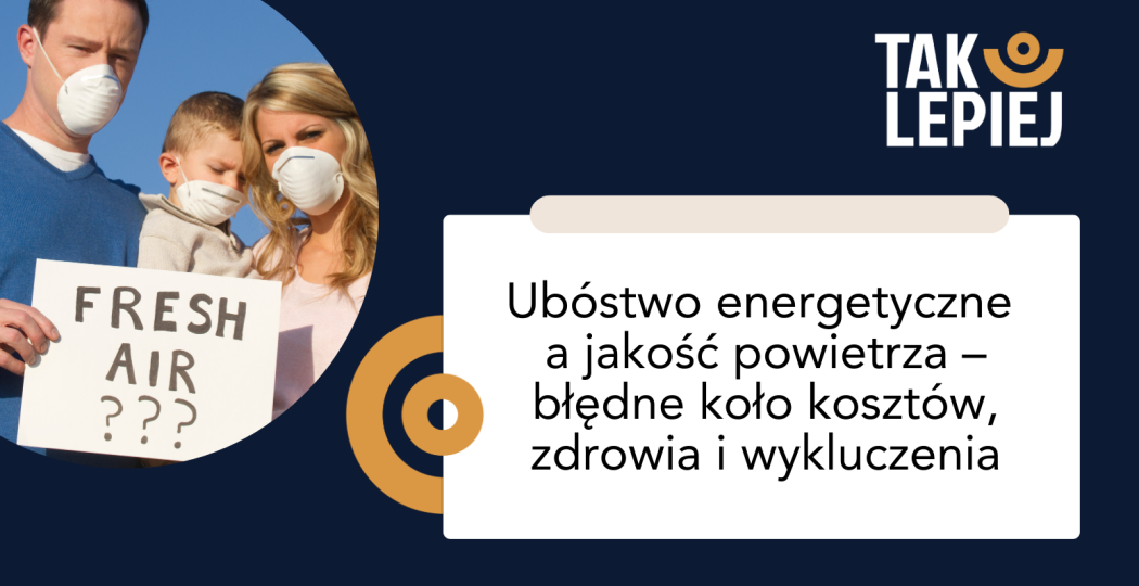 Ubóstwo energetyczne a jakość powietrza – błędne koło kosztów, zdrowia i wykluczenia