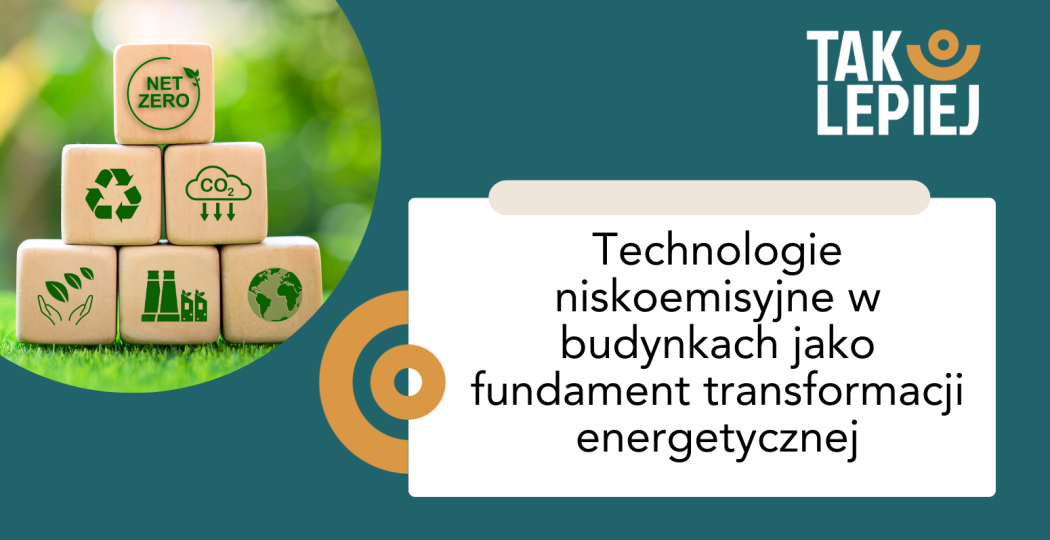 Technologie niskoemisyjne w budynkach jako fundament transformacji energetycznej