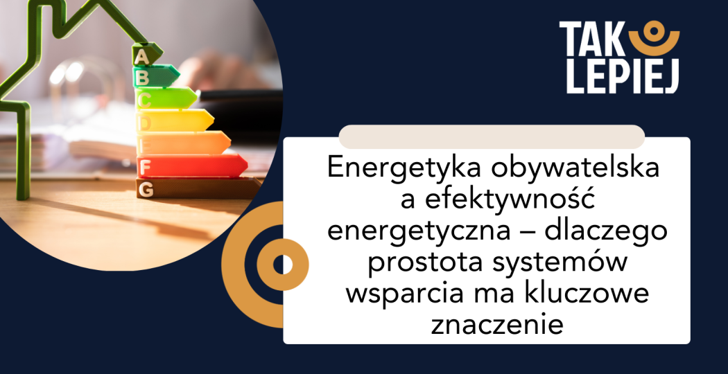 Energetyka obywatelska a efektywność energetyczna – dlaczego prostota systemów wsparcia ma kluczowe znaczenie